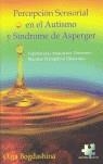 PERCEPCIÓN SENSORIAL EN EL AUTISMO Y SÍNDROME DE ASPERGER. EXPERIENCIAS SENSORIALES DIFERENTES, MUNDOS PERCEPTIVOS DIFERENTES | 9788461148073 | BOGDASHINA, OLGA