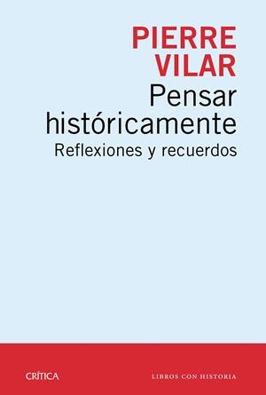 PENSAR HISTÓRICAMENTE. REFLEXIONES Y RECUERDOS | 9788498928761 | VILAR, PIERRE