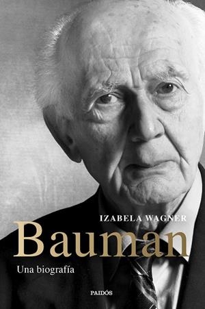 BAUMAN. UNA BIOGRAFÍA | 9788449339004 | WAGNER, IZABELA