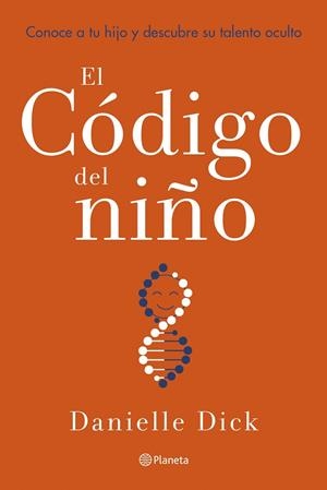 EL CÓDIGO DEL NIÑO. CONOCE A TU HIJO Y DESCUBRE SU TALENTO OCULTO | 9788408252863 | DICK, DANIELLE