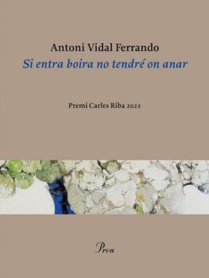 SI ENTRA BOIRA NO TENDRÉ ON ANAR. PREMI CARLES BOIRA 2021 | 9788475889320 | VIDAL FERRANDO, ANTONI