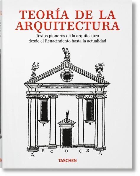 TEORÍA DE LA ARQUITECTURA. TEXTOS PIONEROS DE LA ARQUITECTURA DESDE EL RENACIMIENTO HASTA LA ACTUALIDAD | 9783836589864