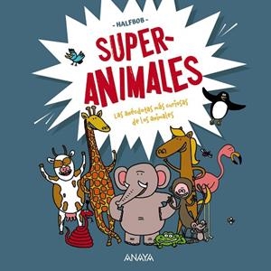 SUPERANIMALES. LAS ANECDOTAS MAS CURIOSAS DE LOS ANIMALES | 9788469890769 | HALFBOB