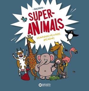 SUPERANIMALS. LES ANÈCDOTES MÉS CURIOSES DELS ANIMALS | 9788448955472 | HALFBOB