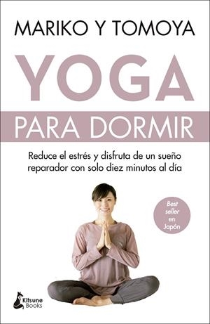 YOGA PARA DORMIR. DISFRUTA DE UN SUEÑO REPARADOR Y REDUCE EL ESTRÉS CON SOLO DIEZ MINUTOS AL DÍA | 9788416788620 | MARIKO/TOMOYA