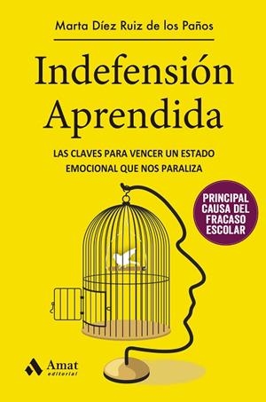 INDEFENSIÓN APRENDIDA. LAS CLAVES PARA VENCER UN ESTADO EMOCIONAL QUE NOS PARALIZA | 9788497357630 | DÍEZ RUIZ DE LOS PAÑOS, MARTA