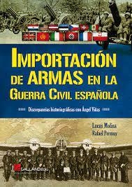 IMPORTACIÓN DE ARMAS EN LA GUERRA CIVIL ESPAÑOLA | 9788416200443 | MOLINA FRANCO, LUCAS
