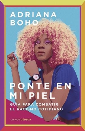 PONTE EN MI PIEL. GUÍA PARA COMBATIR EL RACISMO COTIDIANO | 9788448028886 | BOHO, ADRIANA