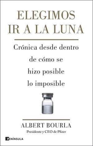 ELEGIMOS IR A LA LUNA. CRÓNICA DESDE DENTRO DE CÓMO SE HIZO POSIBLE LO IMPOSIBLE. COVID-19 | 9788411000574 | BOURLA, ALBERT
