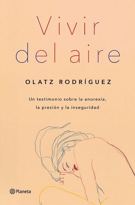 VIVIR DEL AIRE. UN TESTIMONIO SOBRE LA ANOREXIA, LA PRESION Y LA INSEGURIDAD | 9788408254690 | RODRÍGUEZ, OLATZ