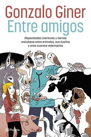 ENTRE AMIGOS. DISPARATADAS AVENTURAS Y TIERNAS ANÉCDOTAS ENTRE ANIMALES, SUS DUEÑOS Y UNOS CUA | 9788408254706 | GINER, GONZALO