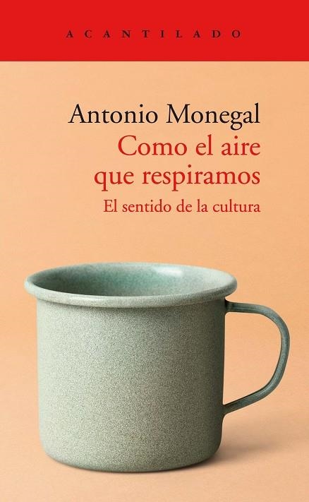 COMO EL AIRE QUE RESPIRAMOS. EL SENTIDO DE LA CULTURA | 9788418370823 | MONEGAL BRANCÓS, ANTONIO