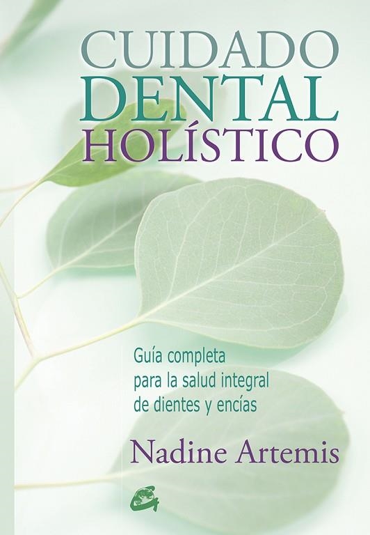 CUIDADO DENTAL HOLÍSTICO. GUÍA COMPLETA PARA LA SALUD INTEGRAL DE DIENTES Y ENCÍAS | 9788484455691 | ARTEMIS, NADINE