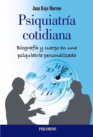 PSIQUIATRÍA COTIDIANA. BIOGRAFÍA Y CUERPO EN UNA PSIQUIATRÍA PERSONALIZADA | 9788436846225 | ROJO MORENO, JUAN