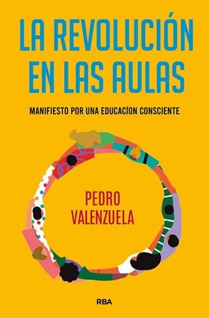 LA REVOLUCIÓN EN LAS AULAS.  MANIFIESTO POR UNA EDUCACIÓN CONSCIENTE | 9788491875574 | VALENZUELA MARTÍNEZ, PEDRO