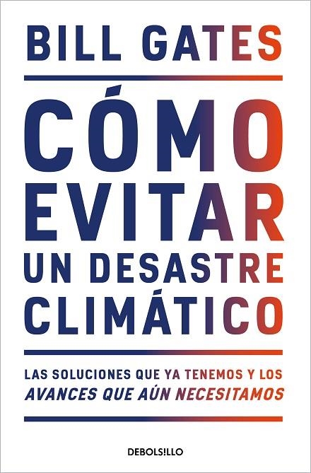 CÓMO EVITAR UN DESASTRE CLIMÁTICO. LAS SOLUCIONES QUE YA TENEMOS Y LOS AVANCES QUE AÚN NECESITAMOS | 9788466358606 | GATES, BILL