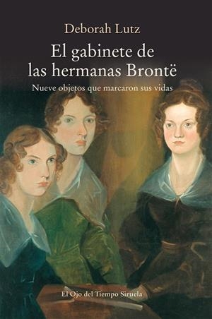 EL GABINETE DE LAS HERMANAS BRONTË. NUEVE OBJETOS QUE MARCARON SUS VIDAS | 9788417151379 | LUTZ, DEBORAH