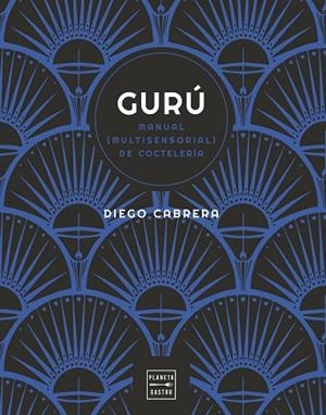 GURÚ. MANUAL (MULTISENSORIAL) DE COCTELERÍA | 9788408254591 | CABRERA, DIEGO