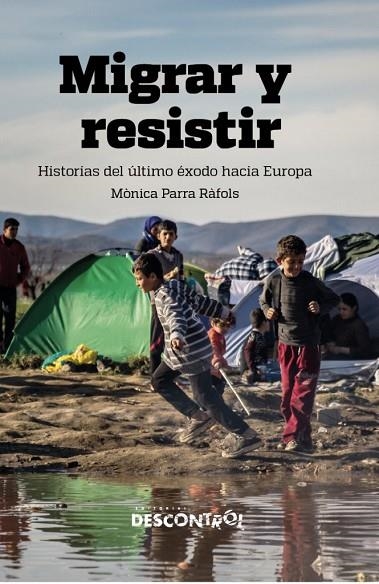 MIGRAR Y RESISTIR. HISTORIAS DEL ÚLTIMO ÉXODO HACIA EUROPA | 9788418283116 | PARRA RAFOLS, MONICA