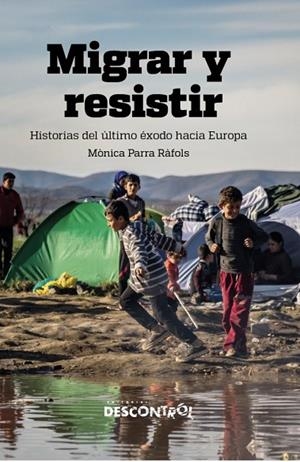 MIGRAR Y RESISTIR. HISTORIAS DEL ÚLTIMO ÉXODO HACIA EUROPA | 9788418283116 | PARRA RAFOLS, MONICA