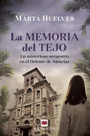 LA MEMORIA DEL TEJO. UN MISTERIOSO SECUESTRO EN EL ORIENTE DE ASTURIAS | 9788418184895 | HUELVES, MARTA