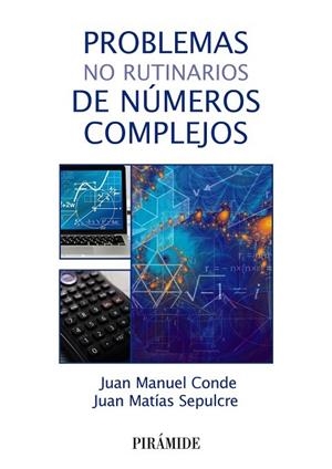 PROBLEMAS NO RUTINARIOS DE NÚMEROS COMPLEJOS | 9788436846102 | CONDE, JUAN MANUEL/SEPULCRE, JUAN MATÍAS