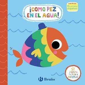 MIS PRIMEROS CHAPOTEOS. ¡COMO PEZ EN EL AGUA! LIBRO DE BAÑO | 9788469665411 | VARIOS AUTORES