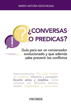 ¿CONVERSAS O PREDICAS? GUÍA PARA SER UN CONVERSADOR EVOLUCIONADO Y QUE ADEMÁS SABE PREVENIR LOS CONFLICTOS | 9788436846164 | ANTUÑA EGOCHEAGA, MARTA