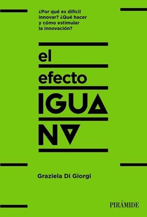 EL EFECTO IGUANA. ¿POR QUE ES DIFICIL INNOVAR? ¿QUE HACER Y COMO ESTIMULAR LA INNOVACION? | 9788436846188 | GIORGI, GRAZIELA DI