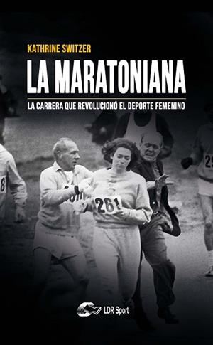 LA MARATONIANA. LA CARRERA QUE REVOLUCIONÓ EL DEPORTE FEMENINO | 9788412277623 | SWITZER, KATHRINE