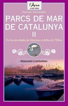 PARCS DE MAR DE CATALUNYA II DE LA SERRALADA DE MARINA AL DELTA DE L,EBRE. ITINERARIS I CURIOSITATS | 9788412414929 | ALEXANDRI, FERRAN