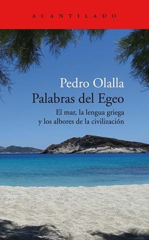 PALABRAS DEL EGEO. EL MAR, LA LENGUA GRIEGA Y LOS ALBORES DE LA CIVILIZACIÓN | 9788418370847 | OLALLA GONZÁLEZ, PEDRO