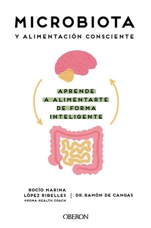 MICROBIOTA Y ALIMENTACIÓN CONSCIENTE. APRENDE A ALIMENTARTE DE FORMA INTELIGENTE | 9788441545427 | LÓPEZ RIBELLES, ROCÍO MARINA/CANGAS MORÁN, RAMÓN DE