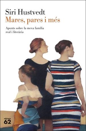 MARES, PARES I MÉS. APUNTS SOBRE LA MEVA FAMÍLIA REAL I LITERÀRIA | 9788429780208 | HUSTVEDT, SIRI