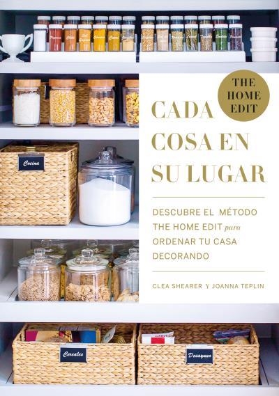 CADA COSA EN SU LUGAR. DESCUBRE EL MÉTODO THE HOME EDIT PARA ORDENAR TU CASA DECORANDO | 9788416720934 | SHEARER, CLEA/TEPLIN, JOANNA