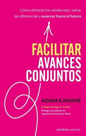 FACILITAR AVANCES CONJUNTOS. CÓMO ELIMINAR LOS OBSTÁCULOS, SALVAR LAS DIFERENCIAS Y AVANZAR HACIA EL FUTURO | 9788416997602 | KAHANE, ADAM