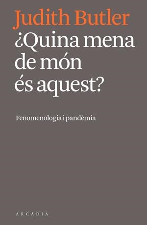 ¿QUINA MENA DE MÓN ÉS AQUEST? FENOMENOLOGIA I PANDÈMIA | 9788412471724 | BUTLER, JUDITH