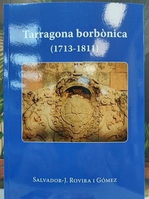 TARRAGONA BORBONICA 1713-1811 | 9788412475692 | ROVIRA I GOMEZ, SALVADOR-J.