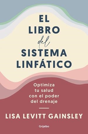 EL LIBRO DEL SISTEMA LINFÁTICO. OPTIMIZA TU SALUD CON EL PODER DEL DRENAJE | 9788425361005 | LEVITT GAINSLEY, LISA