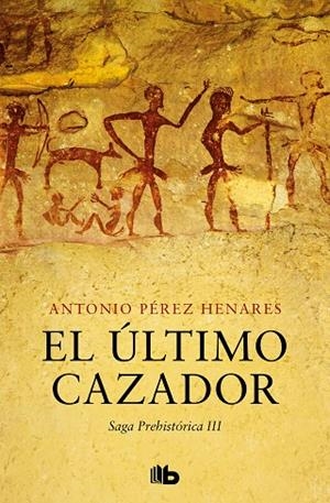 EL ÚLTIMO CAZADOR (SAGA PREHISTÓRICA 3) | 9788413145150 | PÉREZ HENARES, ANTONIO