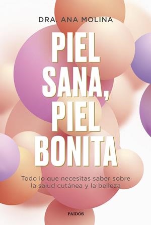 PIEL SANA, PIEL BONITA. TODO LO QUE NECESITAS SABER SOBRE LA SALUD CUTÁNEA Y LA BELLEZA | 9788449339295 | MOLINA, ANA
