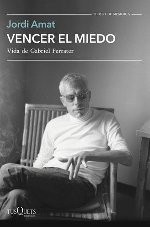 VENCER EL MIEDO. VIDA DE GABRIEL FERRATER  | 9788411070997 | AMAT, JORDI