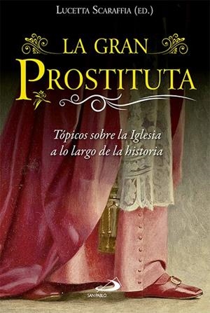 LA GRAN PROSTITUTA. TÓPICOS SOBRE LA IGLESIA A LO LARGO DE LA HISTORIA | 9788428546881 | SCARAFFIA, LUCETTA