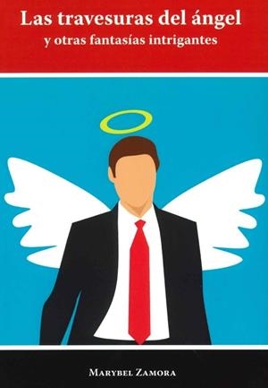 LAS TRAVESURAS DEL ANGEL Y OTRAS FANTASIAS INTRIGANTES | 9788412503401 | ZAMORA,MARYBEL