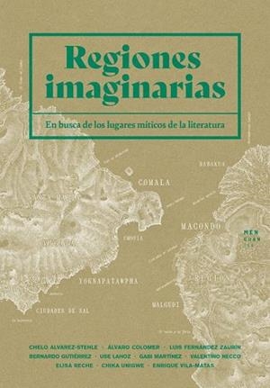 REGIONES IMAGINARIAS. EN BUSCA DE LOS LUGARES MITICOS DE LA LITERATURA | 9788412433920 | VILA-MATAS, ENRIQUE/MARTÍNEZ, GABI/LAHOZ, USE/UNIGWE, CHIKA/ÁLVAREZ-STEHLE, CHELO/COLOMER, ÁLVARO/GU
