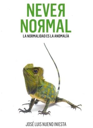 NEVER NORMAL. LA NORMALIDAD ES LA ANOMALÍA | 9788409384556 | NUENO INIESTA, JOSÉ LUIS