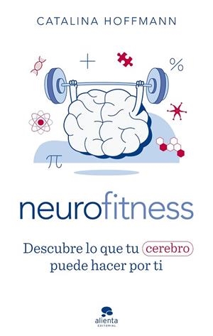NEUROFITNESS. DESCUBRE LO QUE TU CEREBRO PUEDE HACER POR TI | 9788413441504 | HOFFMANN, CATALINA