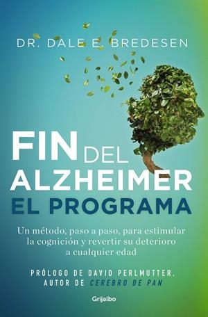EL FIN DEL ALZHÉIMER. EL PROGRAMA. UN MÉTODO, PASO A PASO, PARA ESTIMULAR LA COGNICIÓN Y REVERTIR SU DETERIORO A CUALQUIER EDAD | 9788425361746 | BREDESEN, DR. DALE E.