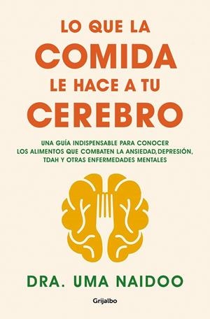 LO QUE LA COMIDA LE HACE A TU CEREBRO. UNA GUÍA INDISPENSABLE PARA CONOCER LOS ALIMENTOS QUE COMBATEN ANSIEDAD,DEPRESION,TDAH Y OTRAS ENFERMEDADES MEN | 9788425361449 | NAIDOO, DRA. UMA