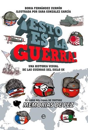 ¡ESTO ES LA GUERRA!. UNA HISTORIA VISUAL DE LAS GUERRAS DEL SIGLO XX | 9788413843339 | DE PEZ, MEMORIAS